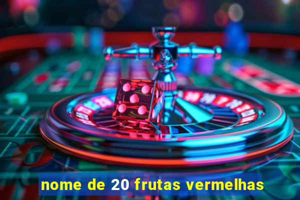 nome de 20 frutas vermelhas